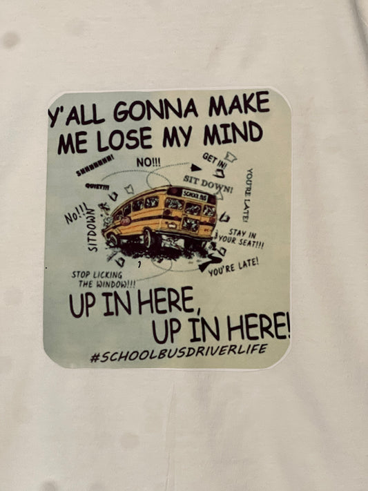Size 2x 100 %cotton white Y’all gonna make me lose my mind tshirt