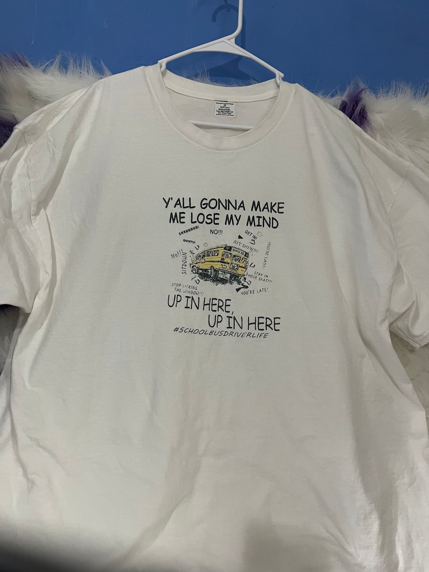 Size 2X 100%cotton White Y’all gonna make me lose my mind Tshirt