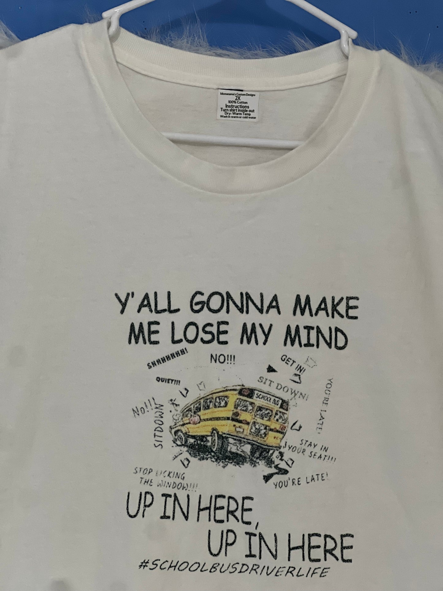 Size 2X 100%cotton White Y’all gonna make me lose my mind Tshirt