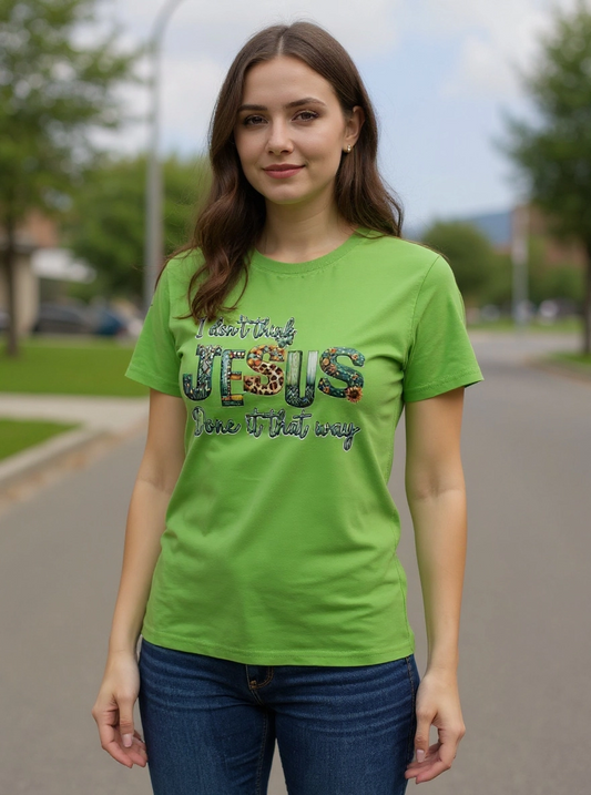 Size S 100% cotton light green I don't think Jesus done it that way Tshirt